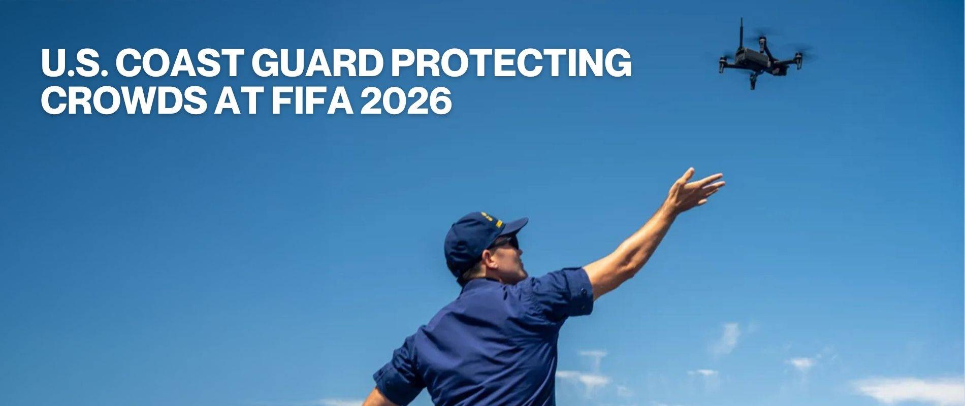 U.S. Coast Guard protecting crowds at FIFA 2026