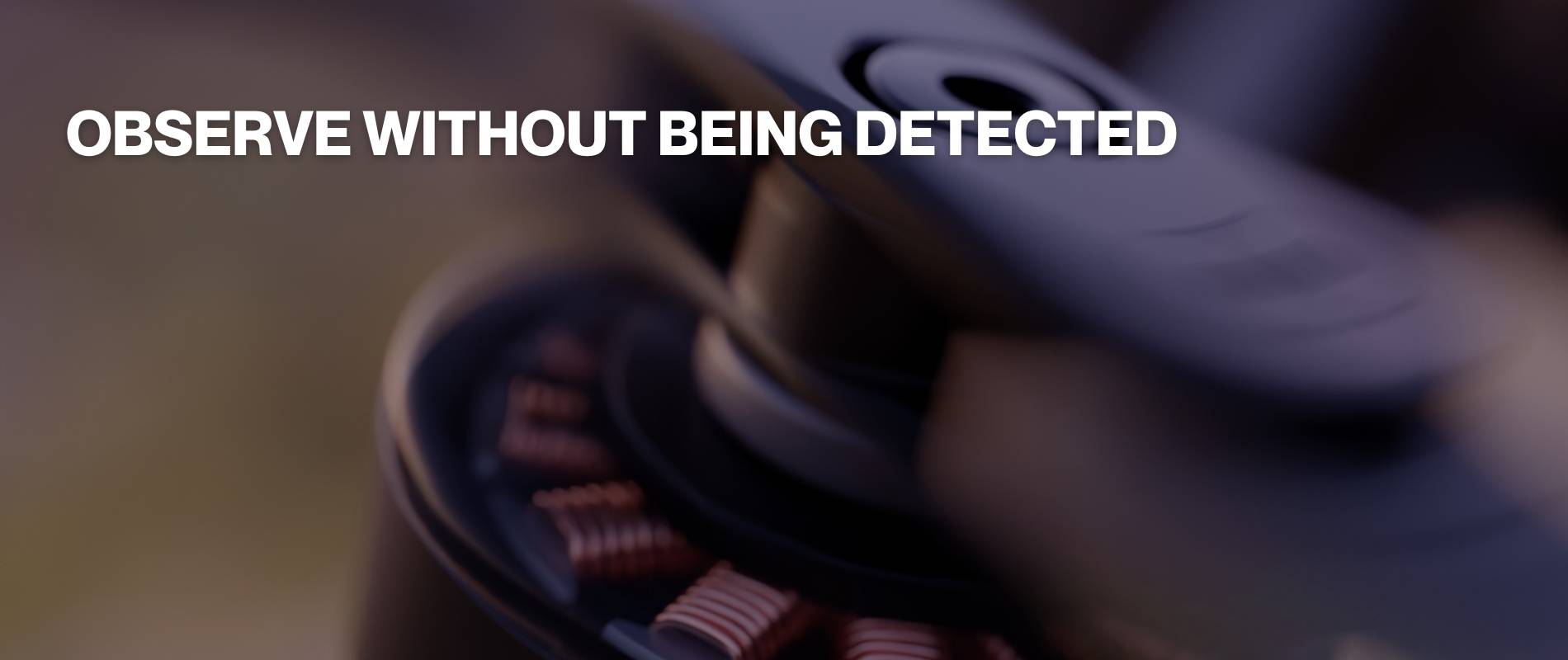 Observe without being detected 